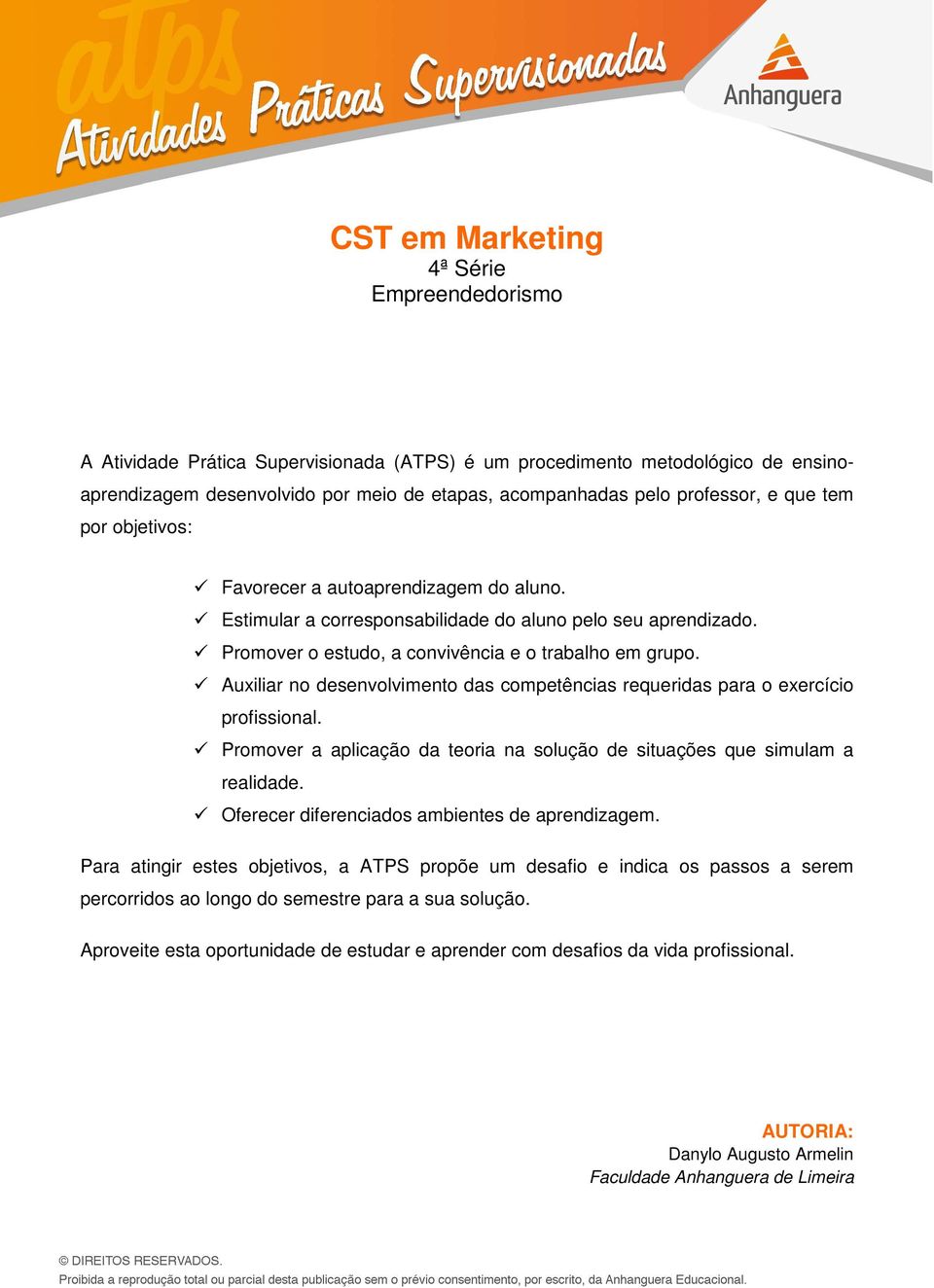 Auxiliar no desenvolvimento das competências requeridas para o exercício profissional. Promover a aplicação da teoria na solução de situações que simulam a realidade.