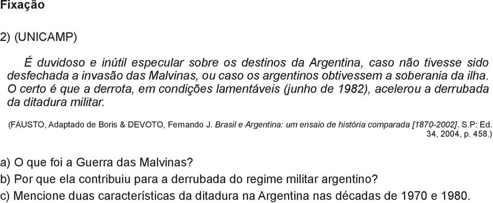 (FAUSTO, Adaptado de Boris & DEVOTO, Fernando J. Brasil e Argentina: um ensaio de história comparada [1870-2002]. S.P: Ed. 34, 2004, p. 458.