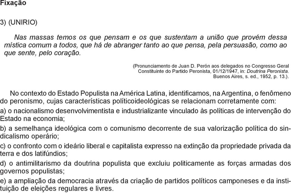 No contexto do Estado Populista na América Latina, identificamos, na Argentina, o fenômeno o peronismo, cujas características políticoideológicas se relacionam corretamente com: ) o nacionalismo