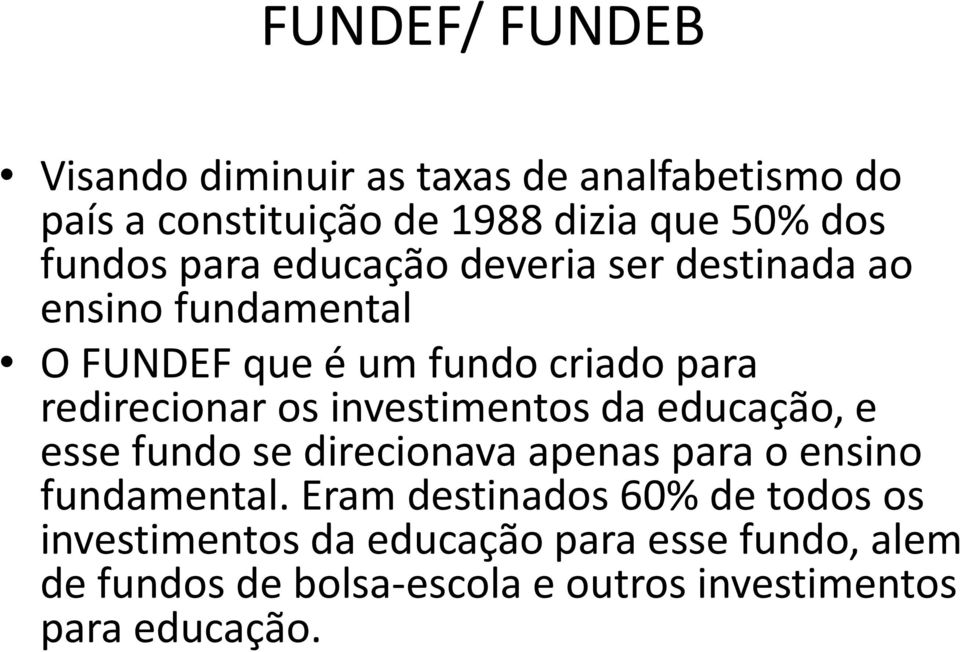 investimentos da educação, e esse fundo se direcionava apenas para o ensino fundamental.