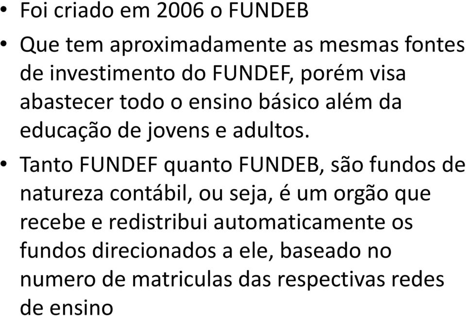 Tanto FUNDEF quanto FUNDEB, são fundos de natureza contábil, ou seja, é um orgão que recebe e