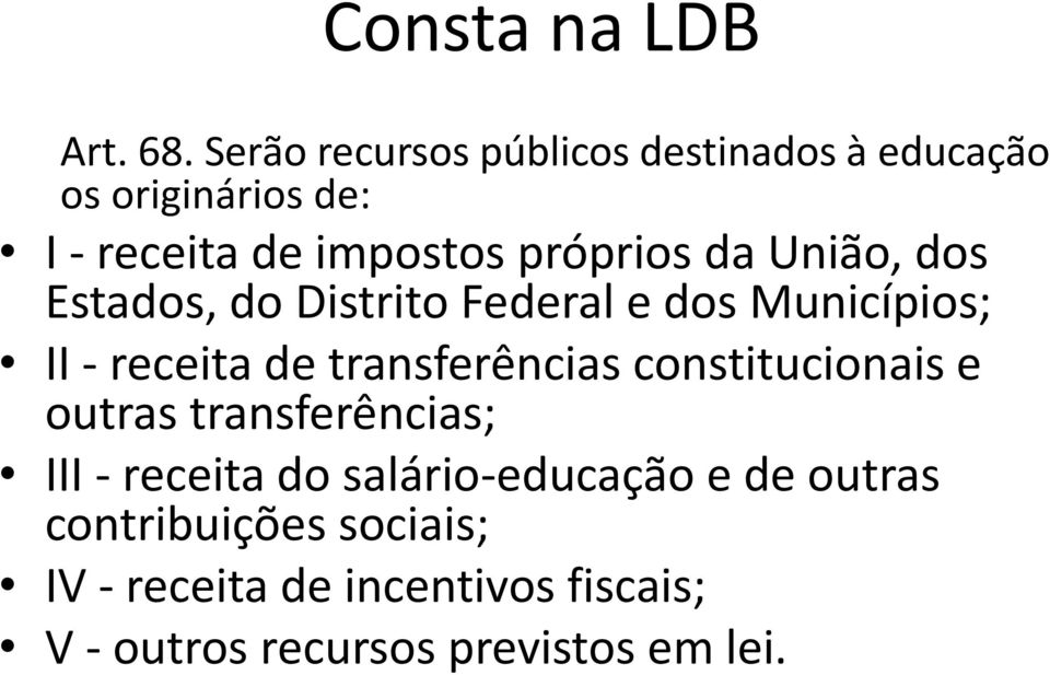 da União, dos Estados, do Distrito Federal e dos Municípios; II - receita de transferências