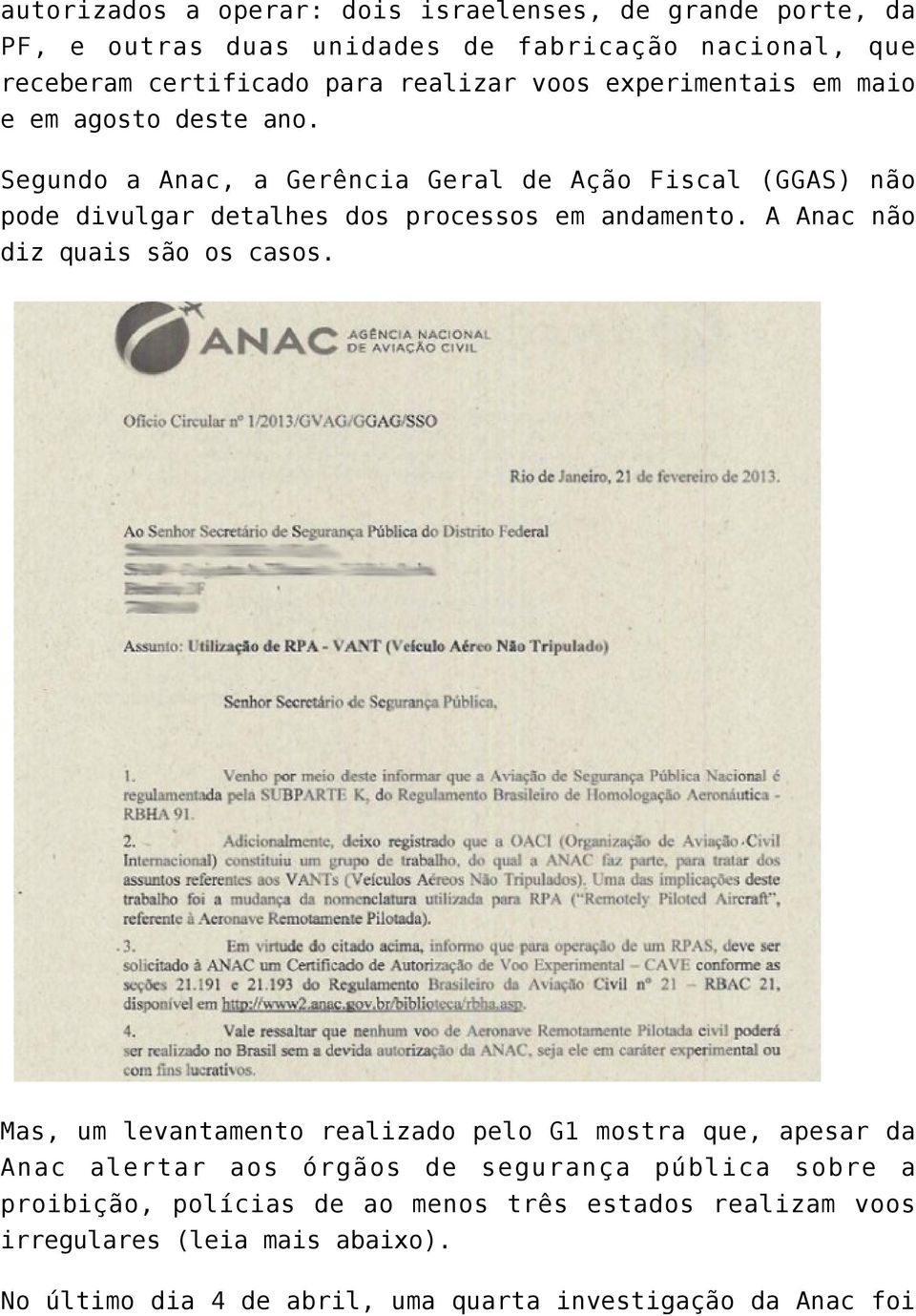 Segundo a Anac, a Gerência Geral de Ação Fiscal (GGAS) não pode divulgar detalhes dos processos em andamento. A Anac não diz quais são os casos.