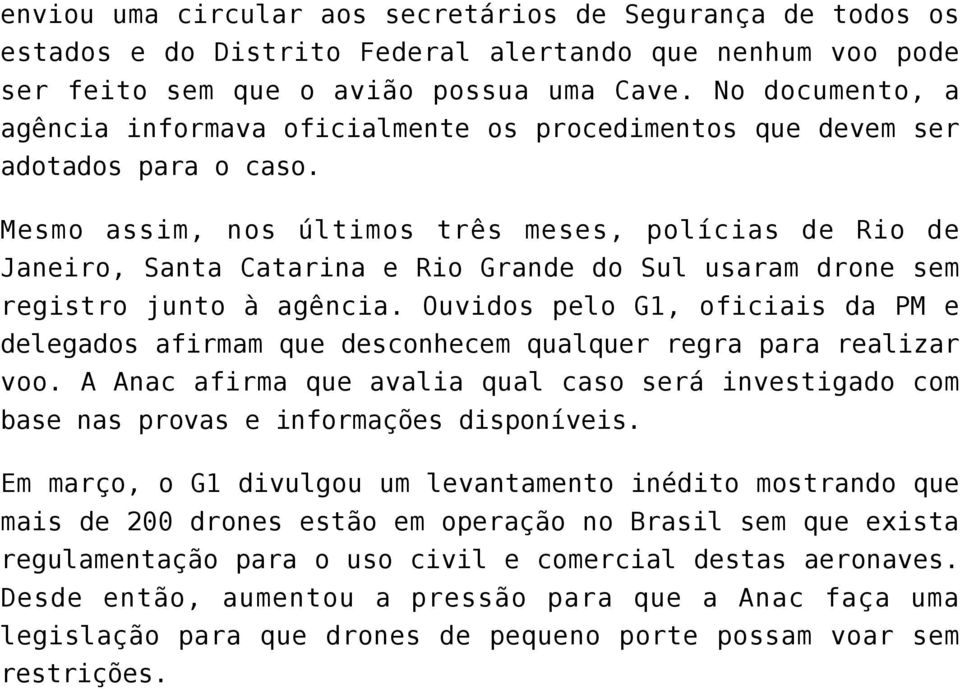 Mesmo assim, nos últimos três meses, polícias de Rio de Janeiro, Santa Catarina e Rio Grande do Sul usaram drone sem registro junto à agência.