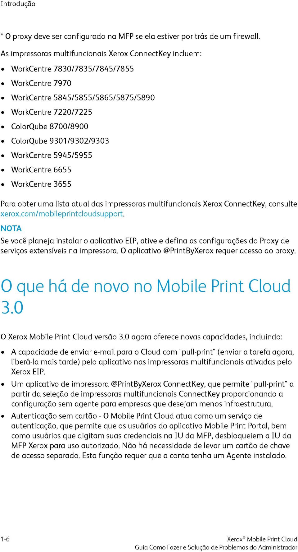 9301/9302/9303 WorkCentre 5945/5955 WorkCentre 6655 WorkCentre 3655 Para obter uma lista atual das impressoras multifuncionais Xerox ConnectKey, consulte xerox.com/mobileprintcloudsupport.