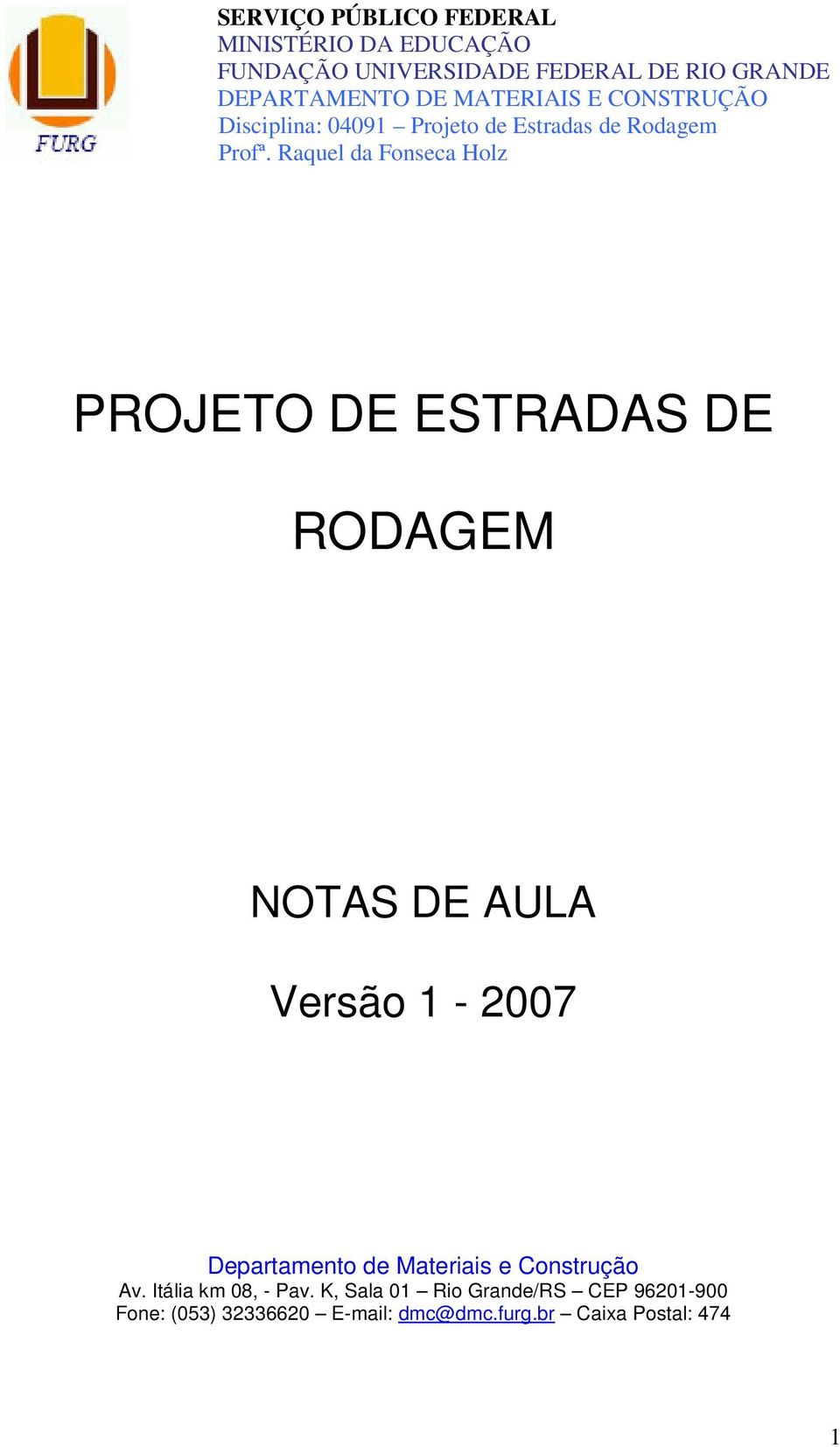 Raquel da Fonseca Holz PROJETO DE ESTRADAS DE RODAGEM NOTAS DE AULA Versão 1-2007 Departamento de Materiais