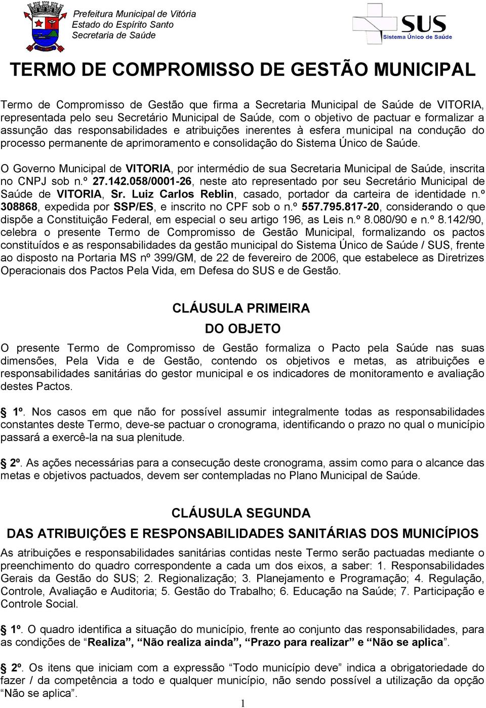 O Governo Municipal de VITORIA, por intermédio de sua Secretaria Municipal de Saúde, inscrita no CNPJ sob n.º 27.142.