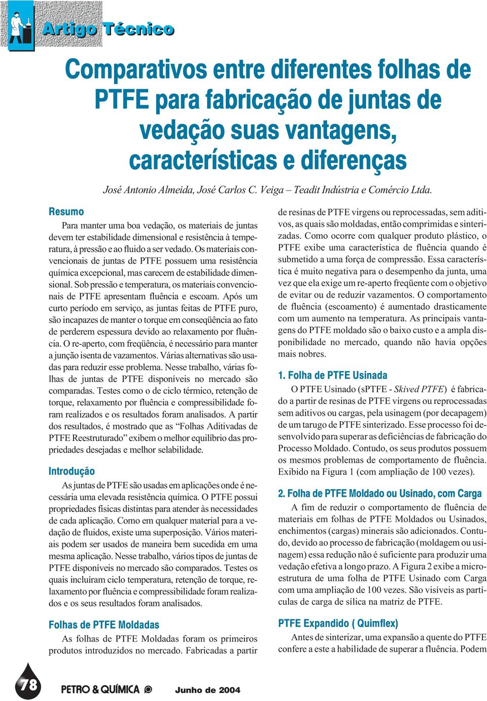 Os materiais convencionais de juntas de PTFE possuem uma resistência química excepcional, mas carecem de estabilidade dimensional.