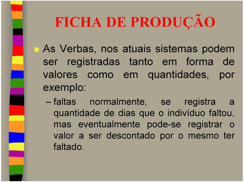 normalmente, se registra a quantidade de dias que o indivíduo faltou, mas