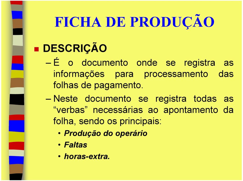 Neste documento se registra todas as verbas necessárias ao