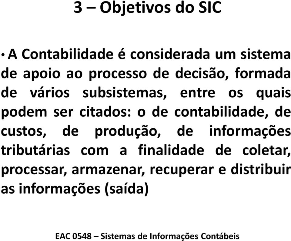 contabilidade, de custos, de produção, de informações tributárias com a