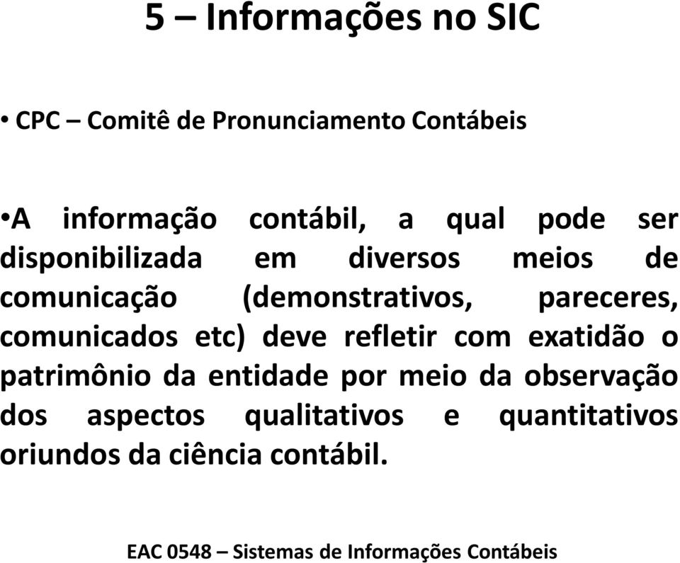 pareceres, comunicados etc) deve refletir com exatidão o patrimônio da entidade por