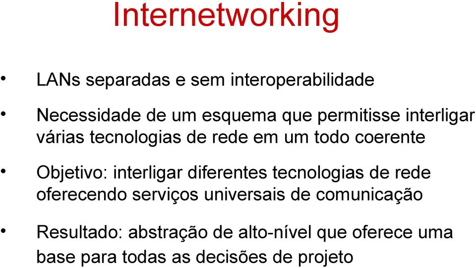 interligar diferentes tecnologias de rede oferecendo serviços universais de