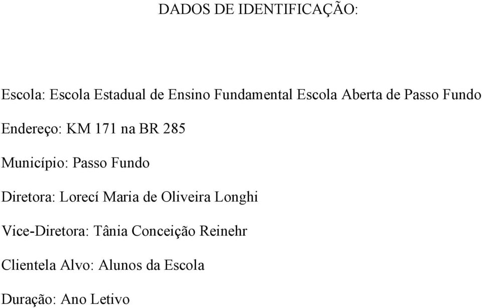 Passo Fundo Diretora: Lorecí Maria de Oliveira Longhi Vice-Diretora: