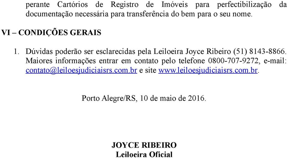 Dúvidas poderão ser esclarecidas pela Leiloeira Joyce Ribeiro (51) 8143-8866.