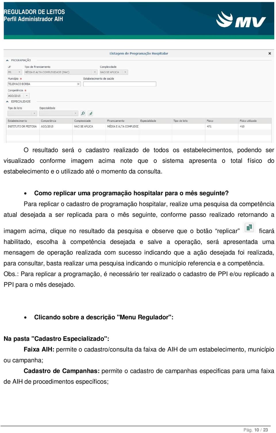 Para replicar o cadastro de programação hospitalar, realize uma pesquisa da competência atual desejada a ser replicada para o mês seguinte, conforme passo realizado retornando a imagem acima, clique