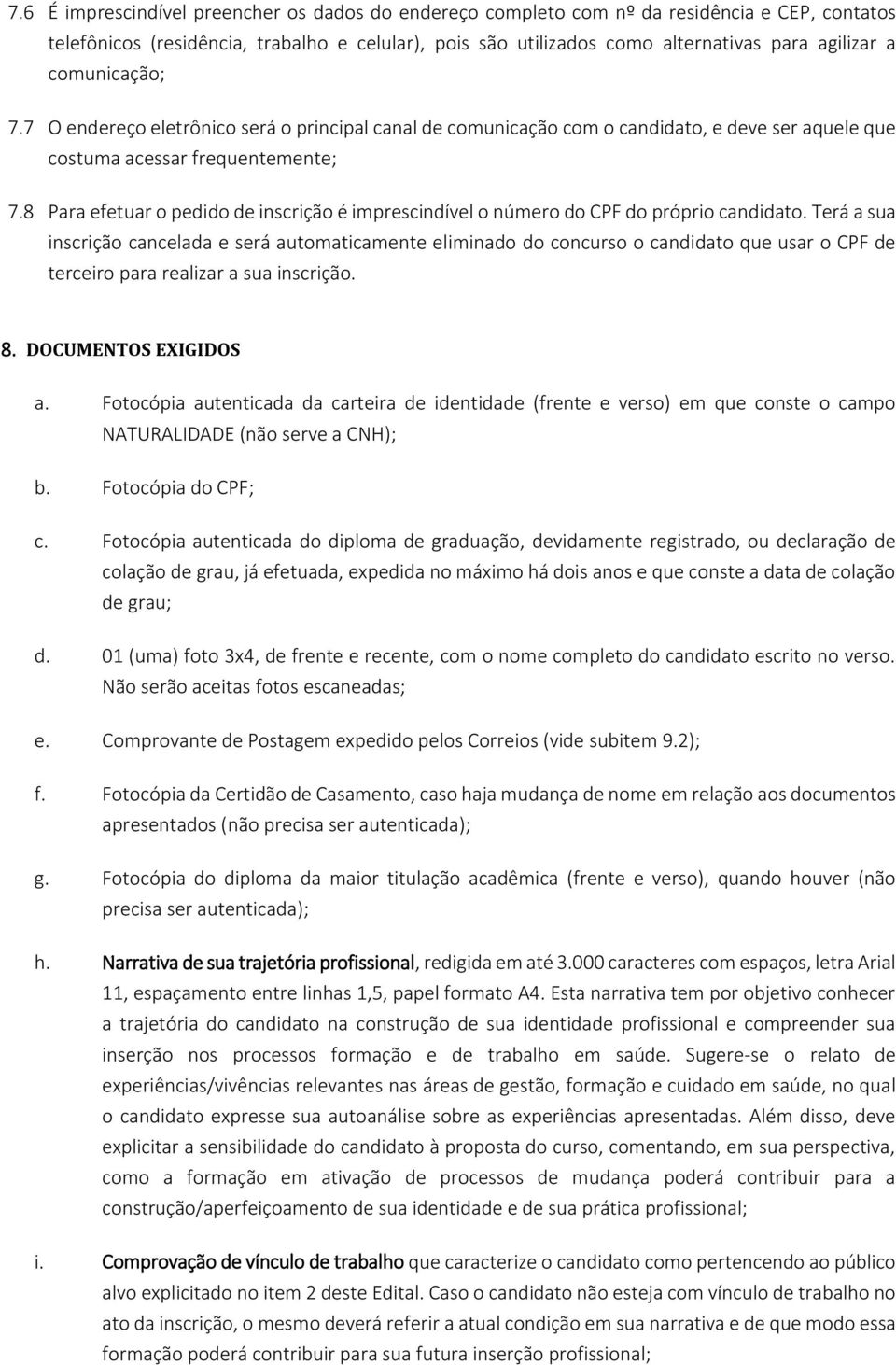 8 Para efetuar o pedido de inscrição é imprescindível o número do CPF do próprio candidato.