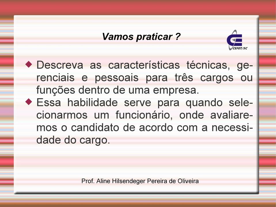 três cargos ou funções dentro de uma empresa.