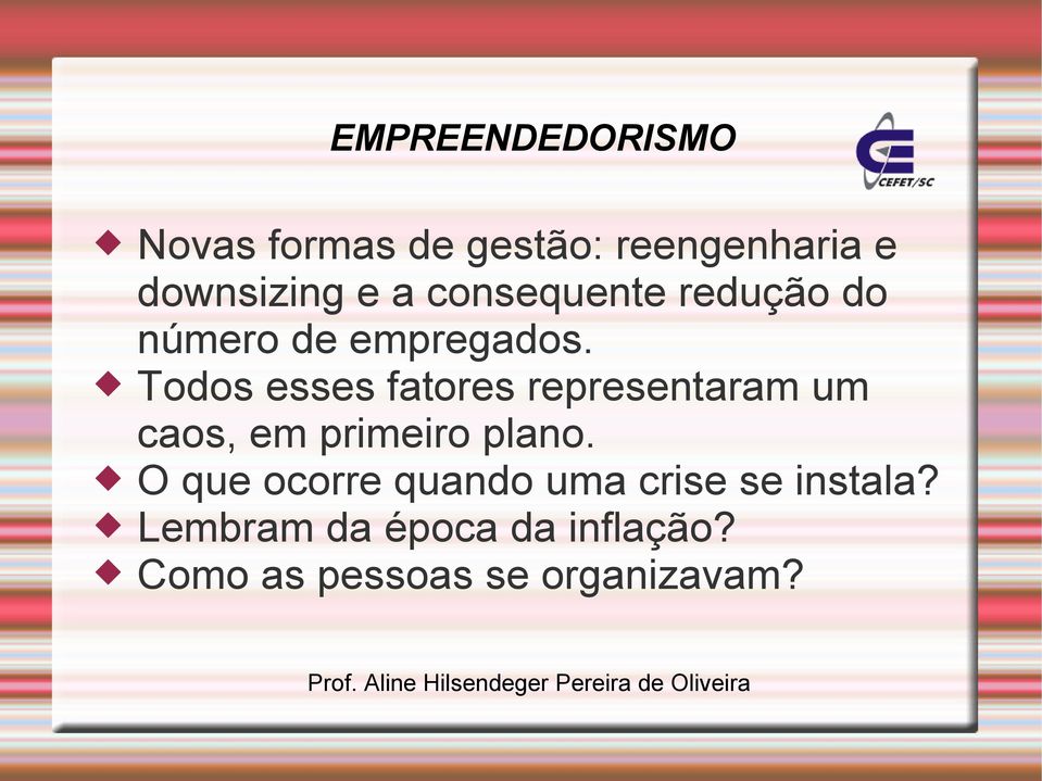 Todos esses fatores representaram um caos, em primeiro plano.