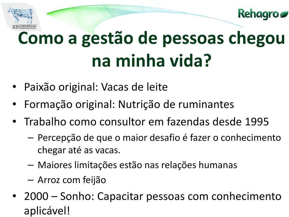 consultor em fazendas desde 1995 Percepção de que o maior desafio é fazer o conhecimento