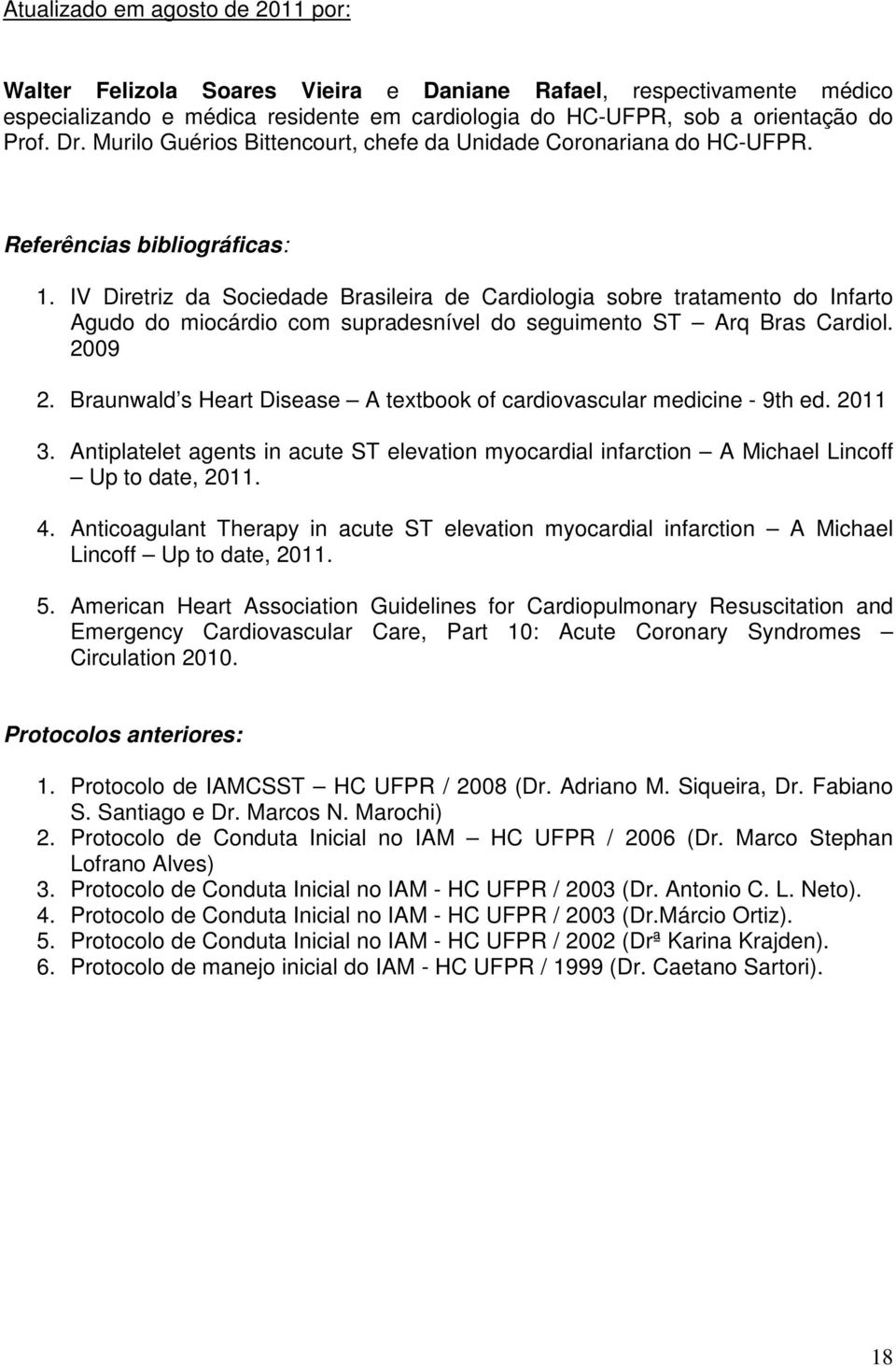 IV Diretriz da Sociedade Brasileira de Cardiologia sobre tratamento do Infarto Agudo do miocárdio com supradesnível do seguimento ST Arq Bras Cardiol. 2009 2.