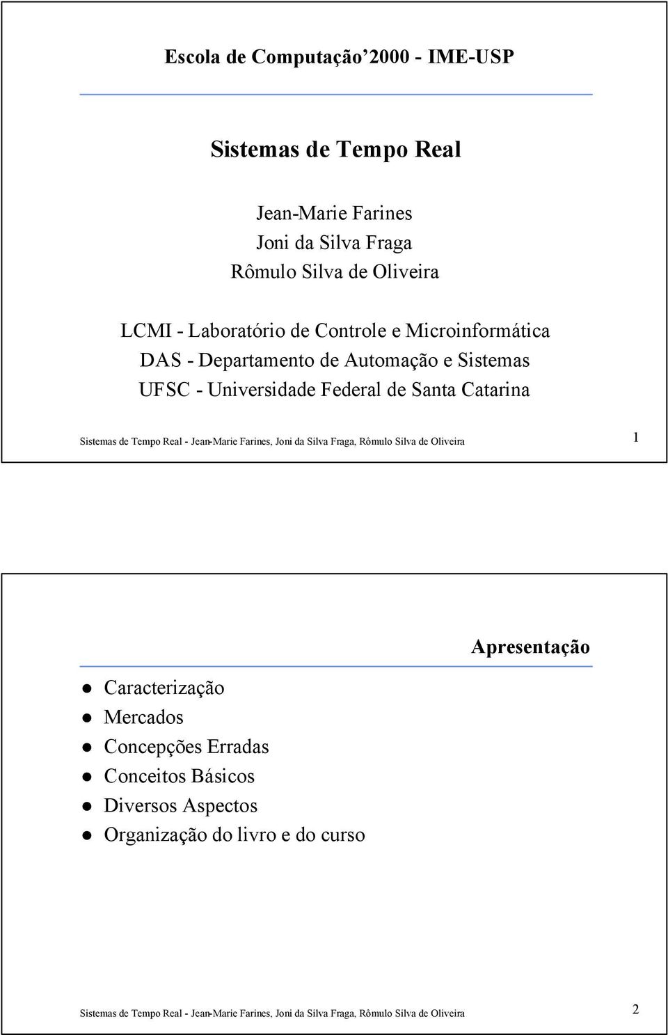 Automação e Sistemas UFSC - Universidade Federal de Santa Catarina 1 Apresentação Caracterização