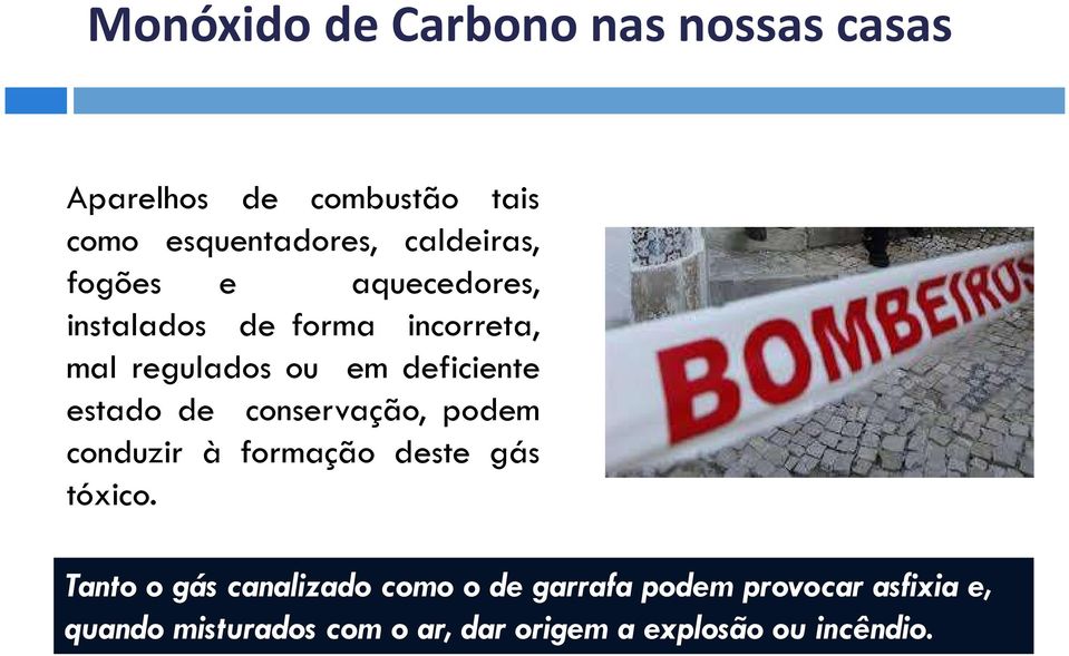 deficiente estado de conservação, podem conduzir à formação deste gás tóxico.