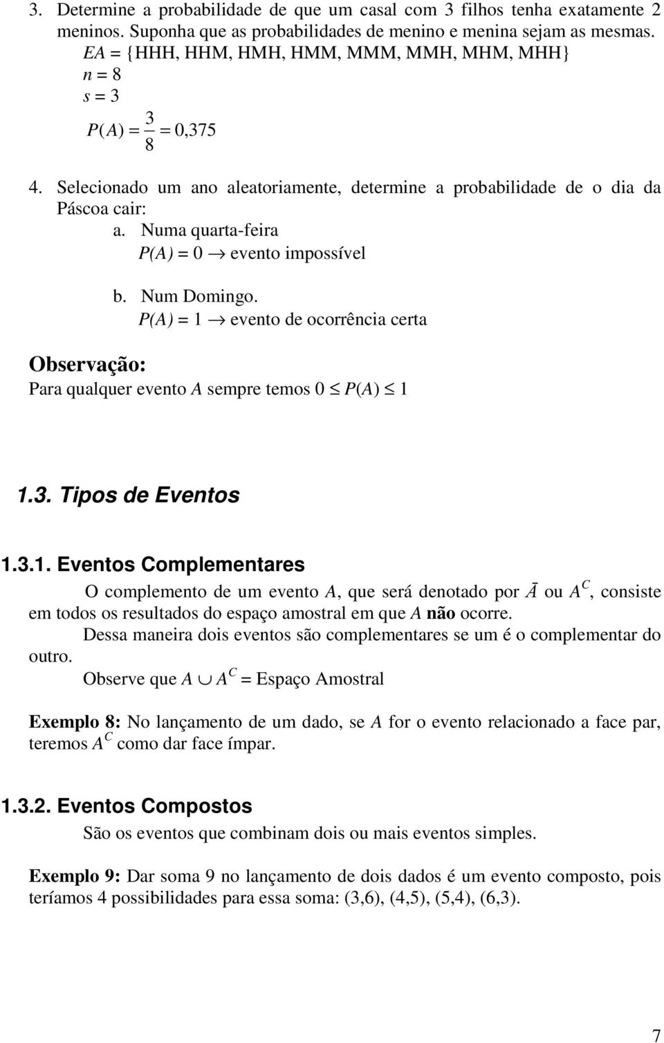 Num Domingo. A) evento de ocorrência certa Observação: Para qualquer evento A sempre temos 0 A).. Tipos de Eventos.