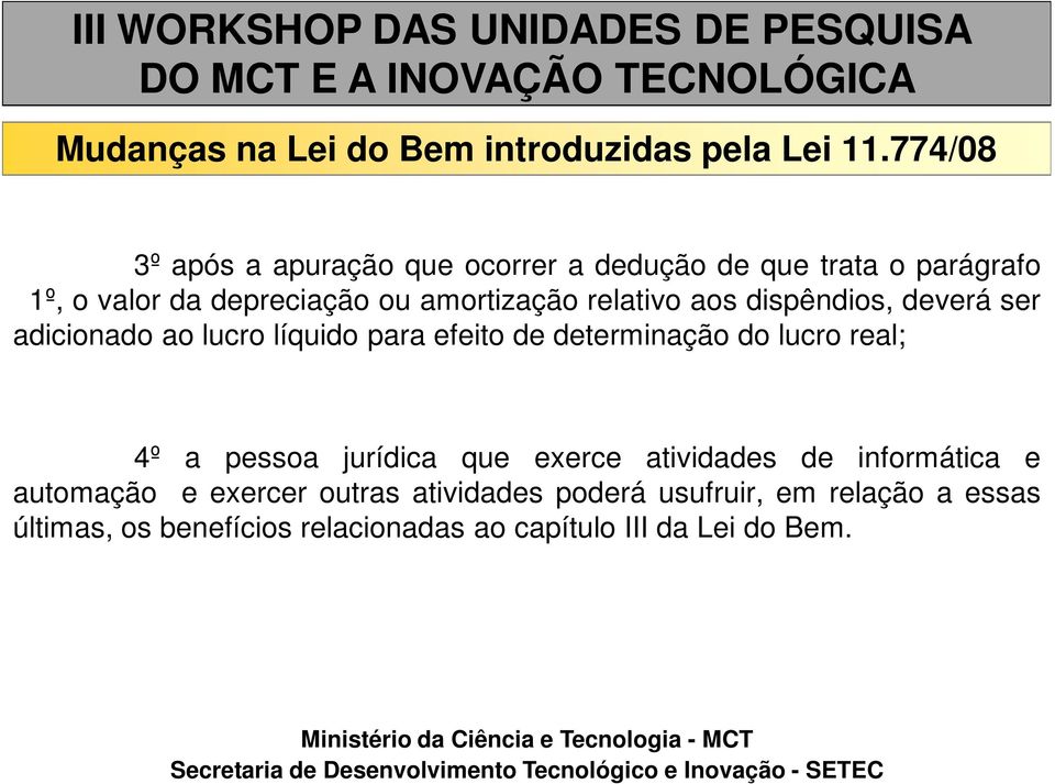 relativo aos dispêndios, deverá ser adicionado ao lucro líquido para efeito de determinação do lucro real; 4º a