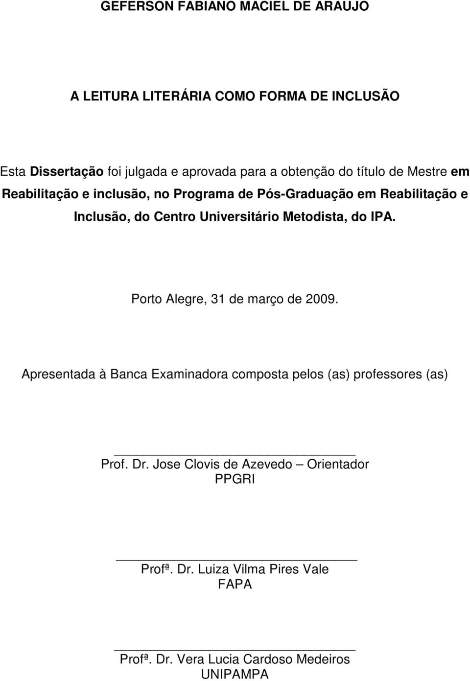 Universitário Metodista, do IPA. Porto Alegre, 31 de março de 2009.