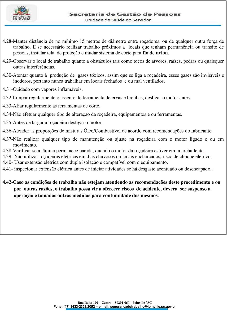 29-Observar o local de trabalho quanto a obstáculos tais como tocos de arvores, raízes, pedras ou quaisquer outras interferências. 4.