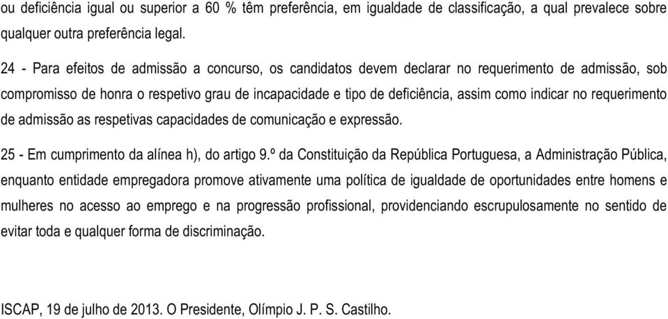 no requerimento de admissão as respetivas capacidades de comunicação e expressão. 25 - Em cumprimento da alínea h), do artigo 9.