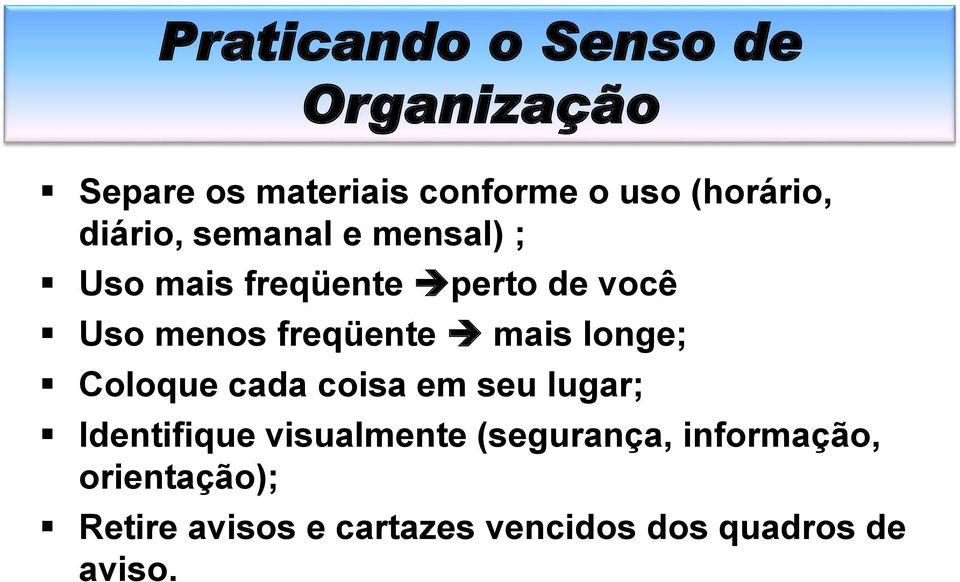 mais longe; Coloque cada coisa em seu lugar; Identifique visualmente (segurança,