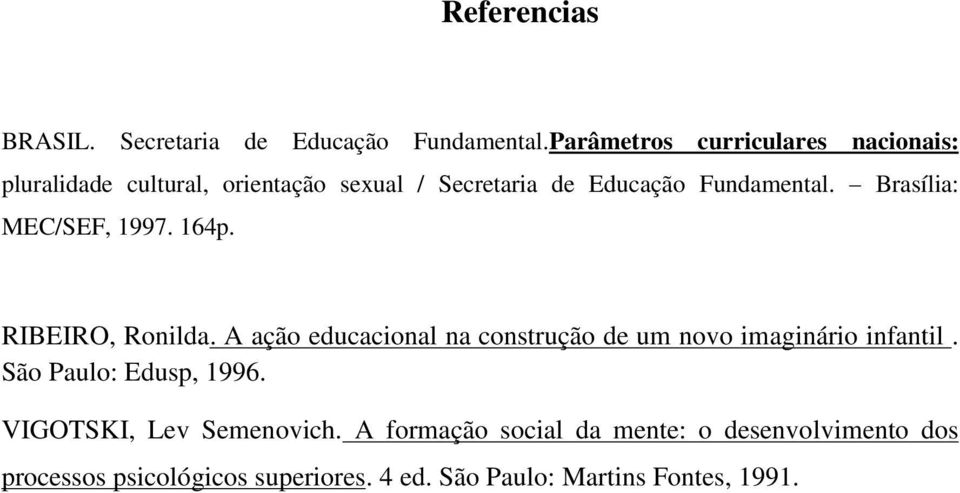 Brasília: MEC/SEF, 1997. 164p. RIBEIRO, Ronilda. A ação educacional na construção de um novo imaginário infantil.