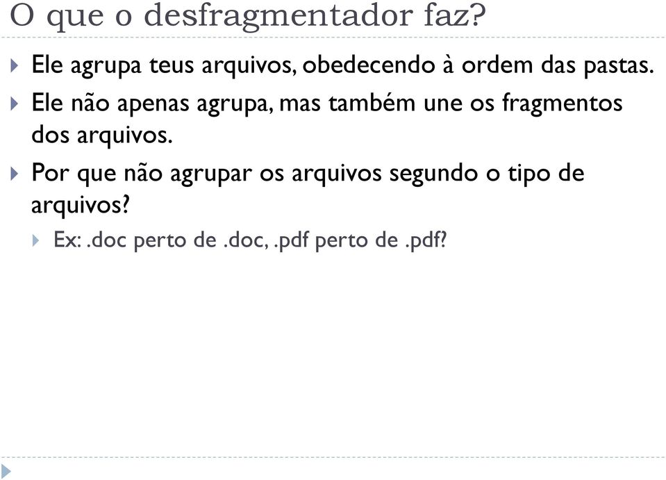 Ele não apenas agrupa, mas também une os fragmentos dos