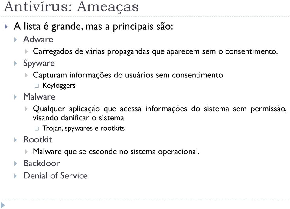 Spyware Capturam informações do usuários sem consentimento Keyloggers Malware Qualquer aplicação que