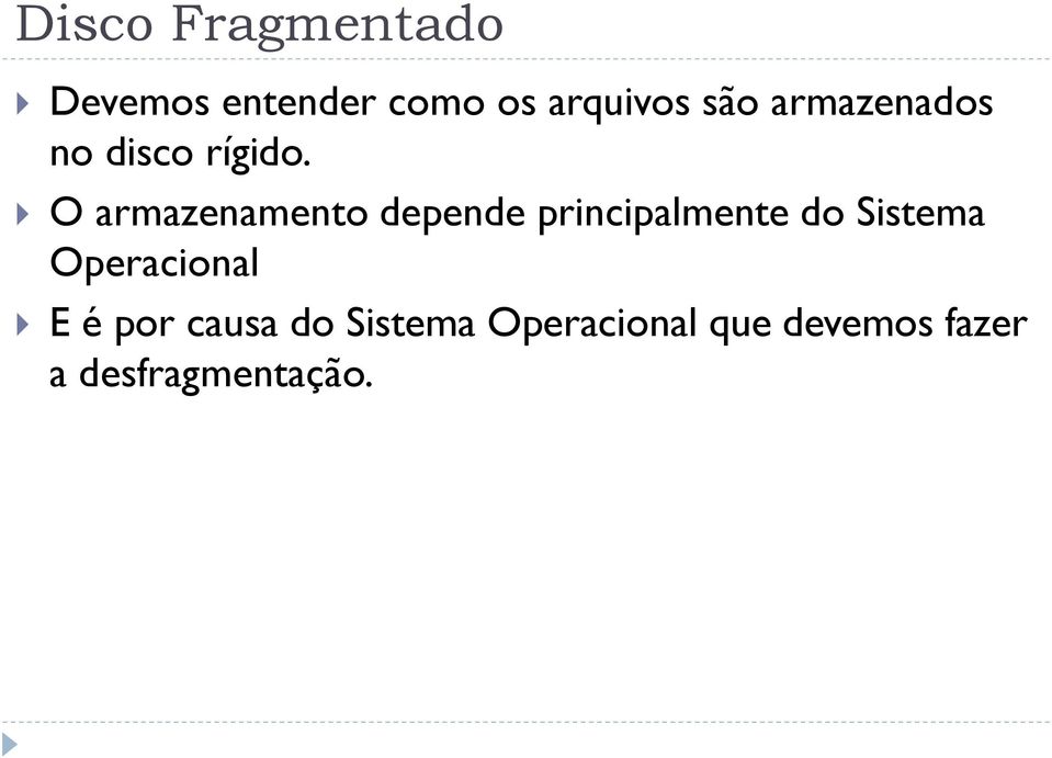 O armazenamento depende principalmente do Sistema