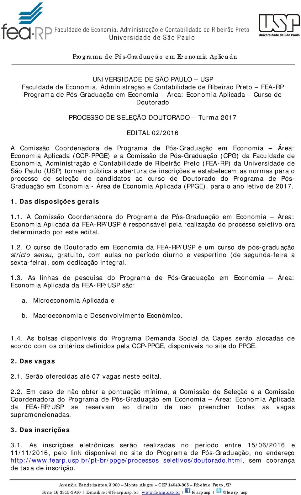 Economia, Administração e Contabilidade de Ribeirão Preto (FEA-RP) da Universidade de São Paulo (USP) tornam pública a abertura de inscrições e estabelecem as normas para o processo de seleção de