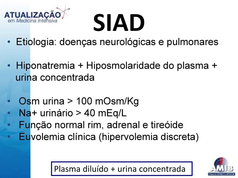 mosm/kg Na+ urinário > 40 meq/l Função normal rim, adrenal e