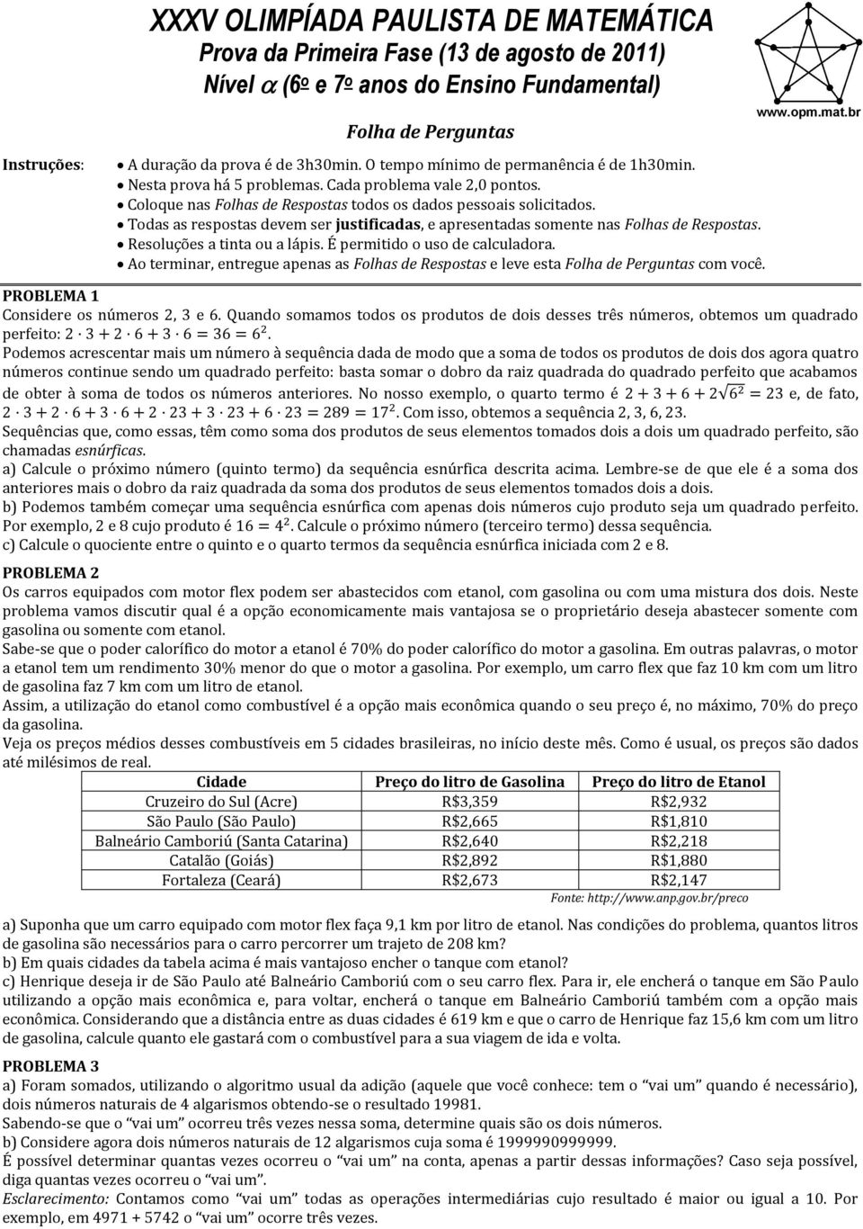 Todas as respostas devem ser justificadas, e apresentadas somente nas Fohas de Respostas. Resouções a tinta ou a ápis. É permitido o uso de cacuadora.