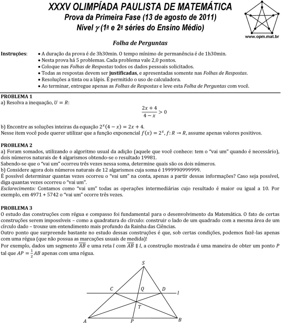 Todas as respostas devem ser justificadas, e apresentadas somente nas Fohas de Respostas. Resouções a tinta ou a ápis. É permitido o uso de cacuadora.