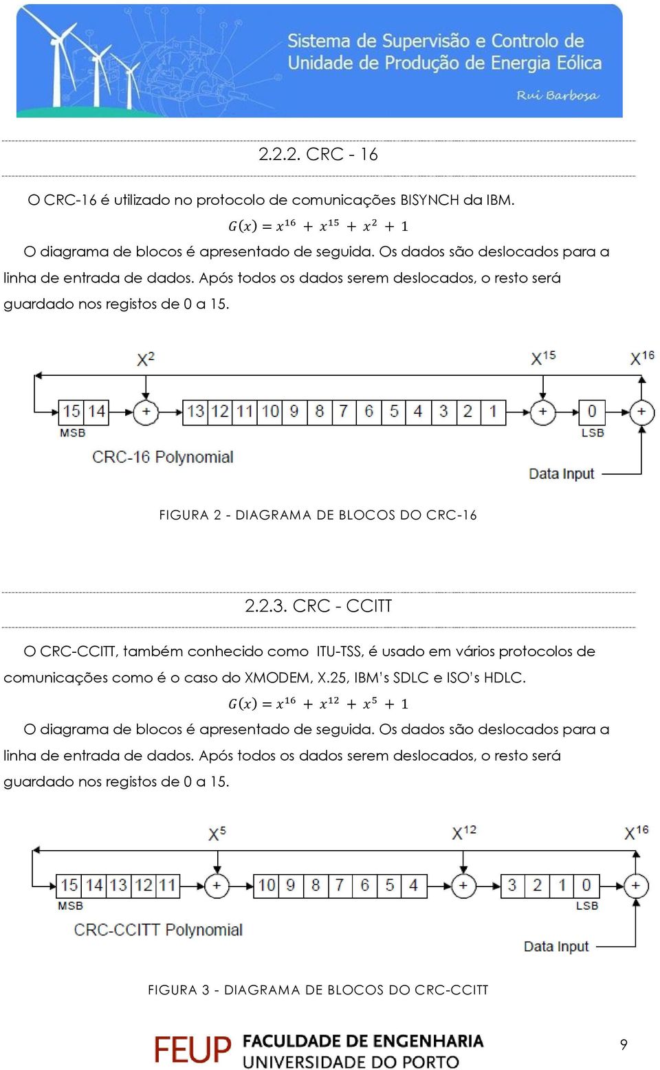 FIGURA 2 - DIAGRAMA DE BLOCOS DO CRC-16 2.2.3. CRC - CCITT O CRC-CCITT, também conhecido como ITU-TSS, é usado em vários protocolos de comunicações como é o caso do XMODEM, X.