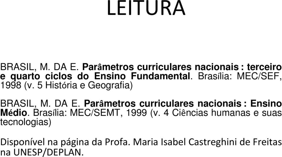 Brasília: MEC/SEF, 1998 (v. 5 História e Geografia) BRASIL, M. DA E.