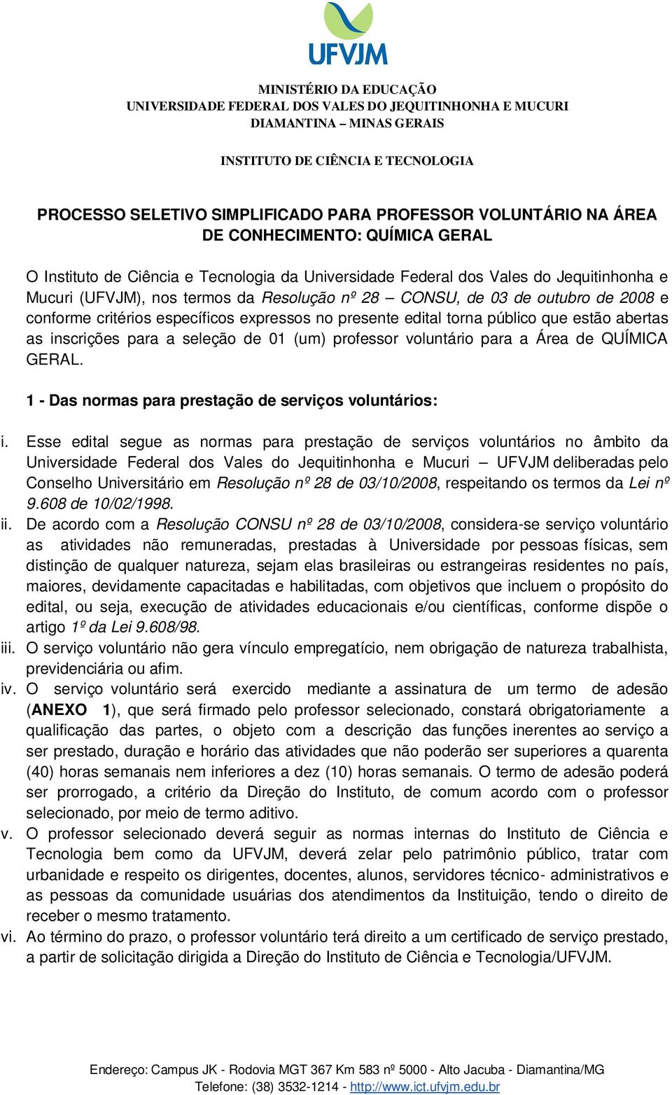 (um) professor voluntário para a Área de QUÍMICA GERAL. 1 - Das normas para prestação de serviços voluntários: i.