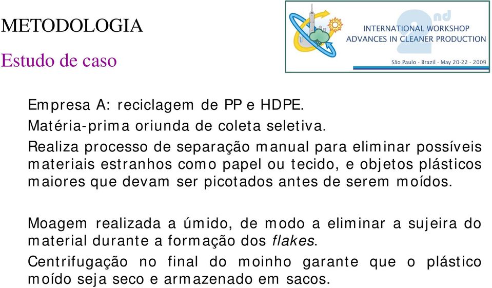 plásticos maiores que devam ser picotados antes de serem moídos.