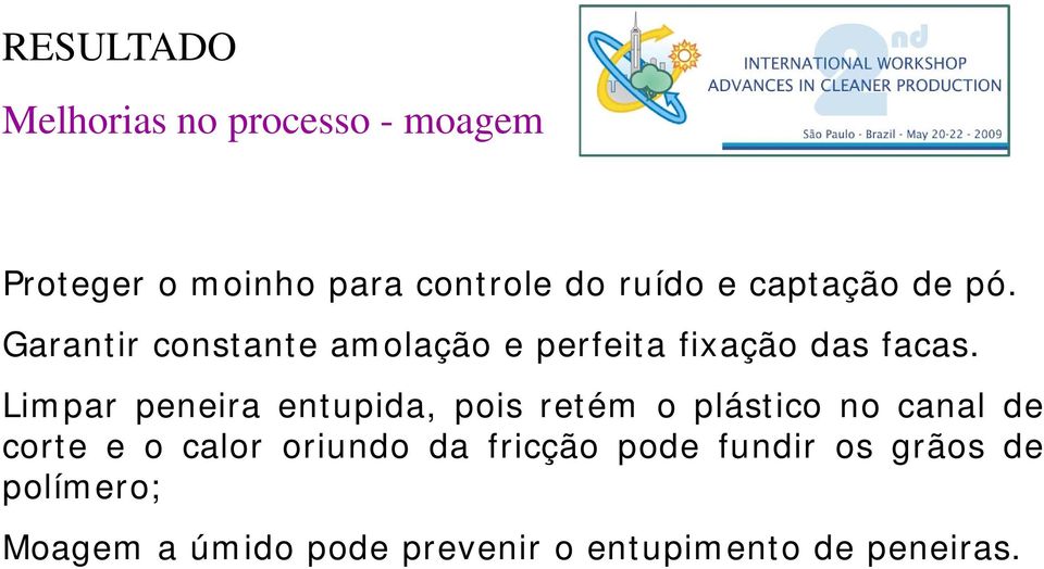 Limpar peneira entupida, pois retém o plástico no canal de corte e o calor oriundo da