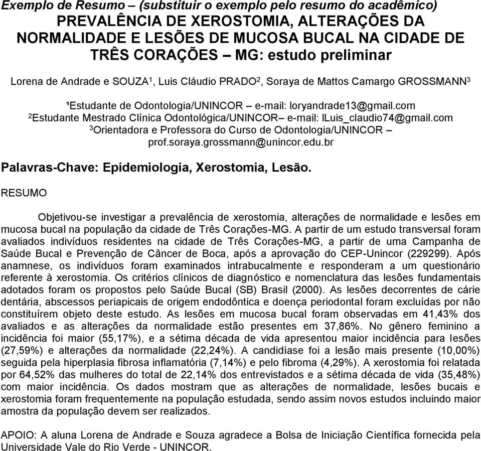 com 2 Estudante Mestrado Clínica Odontológica/UNINCOR e-mail: lluis_claudio74@gmail.com 3 Orientadora e Professora do Curso de Odontologia/UNINCOR prof.soraya.grossmann@unincor.edu.