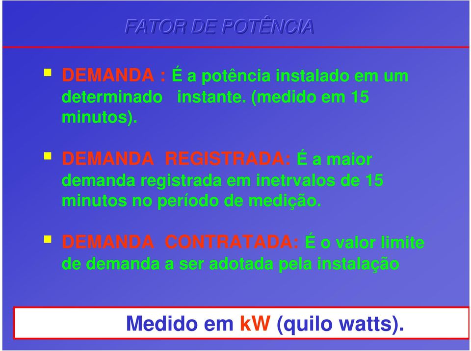 DEMANDA REGISTRADA: É a maior demanda registrada em inetrvalos de 15 minutos