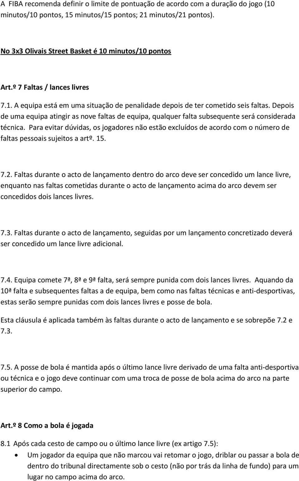 Depois de uma equipa atingir as nove faltas de equipa, qualquer falta subsequente será considerada técnica.