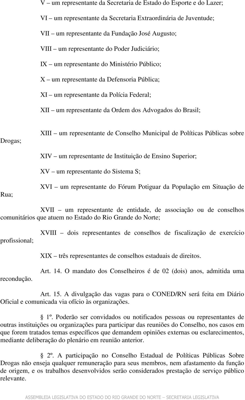 Brasil; Drogas; XIII um representante de Conselho Municipal de Políticas Públicas sobre XIV um representante de Instituição de Ensino Superior; XV um representante do Sistema S; Rua; XVI um